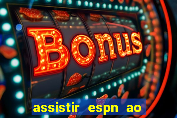 assistir espn ao vivo multicanais